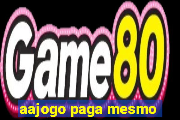 aajogo paga mesmo